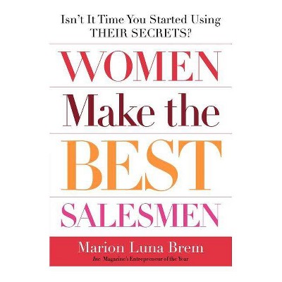 Women Make the Best Salesmen - by  Marion Luna Brem & Brem (Paperback)