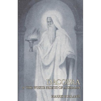 Dacobra, or The White Priests of Ahriman - by  Harris Burland (Paperback)