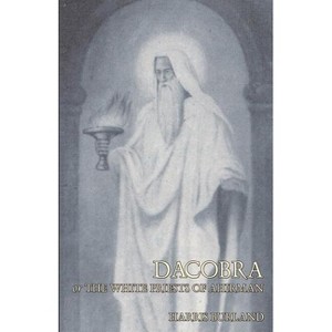 Dacobra, or The White Priests of Ahriman - by  Harris Burland (Paperback) - 1 of 1