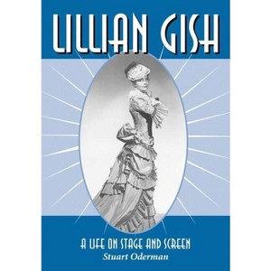 Lillian Gish - by  Stuart Oderman (Paperback) - 1 of 1