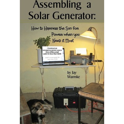 Assembling a Solar Generator - by  Jay Warmke (Paperback)