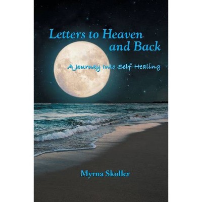 Letters to Heaven and Back - by  Myrna Skoller (Paperback)