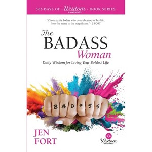 The Badass Woman - (365 Days of Wisdom & Warnings) by  Jen Fort (Paperback) - 1 of 1