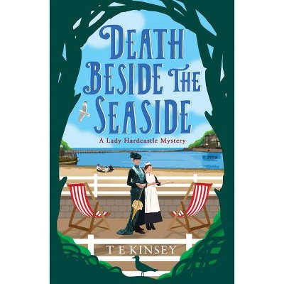 Death Beside the Seaside - (Lady Hardcastle Mystery) by  T E Kinsey (Paperback)