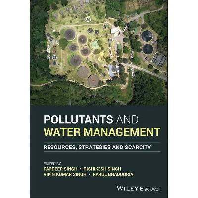 Pollutants and Water Management - by  Pardeep Singh & Rishikesh Singh & Vipin Kumar Singh & Rahul Bhadouria (Hardcover)