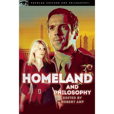 Homeland and Philosophy - (Popular Culture & Philosophy) by  Robert Arp (Paperback)