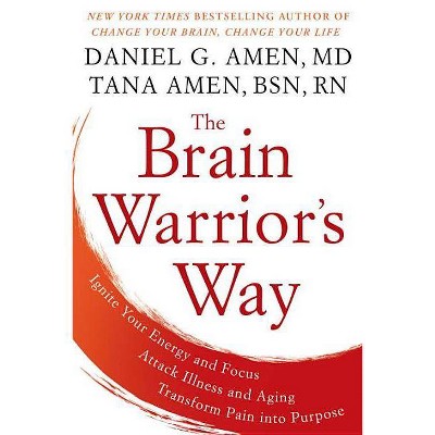 The Brain Warrior's Way - by  Daniel G Amen & Tana Amen (Paperback)