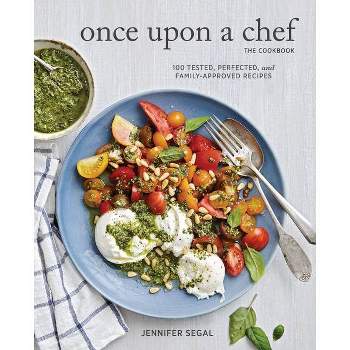 Once Upon a Chef, the Cookbook - by  Jennifer Segal (Hardcover)