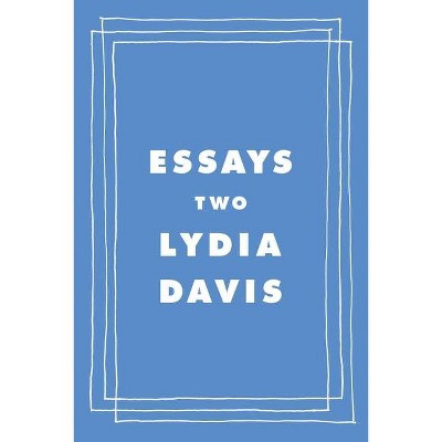 Essays Two - by  Lydia Davis (Hardcover)