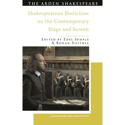 Shakespearean Biofiction on the Contemporary Stage and Screen - (Shakespeare and Adaptation) by  Edel Semple & Ronan Hatfull & Mark Thornton Burnett
