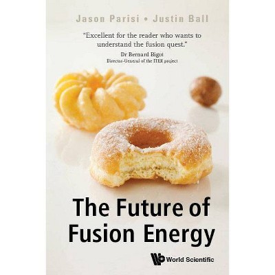 The Future of Fusion Energy - by  Jason Parisi & Justin Ball (Hardcover)