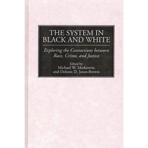 The System in Black and White - by  Michael W Markowitz & Delores D Jones-Brown (Hardcover) - 1 of 1