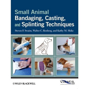 Small Animal Bandaging, Casting, and Splinting Techniques - by  Steven F Swaim & Walter C Renberg & Kathy M Shike (Paperback) - 1 of 1