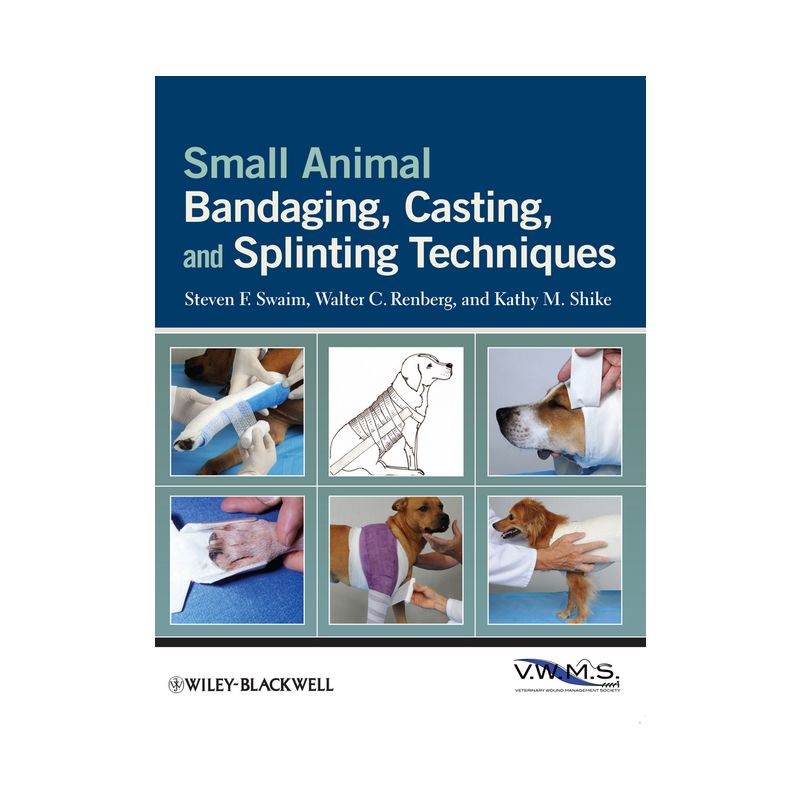Small Animal Bandaging, Casting, and Splinting Techniques - by  Steven F Swaim & Walter C Renberg & Kathy M Shike (Paperback), 1 of 2