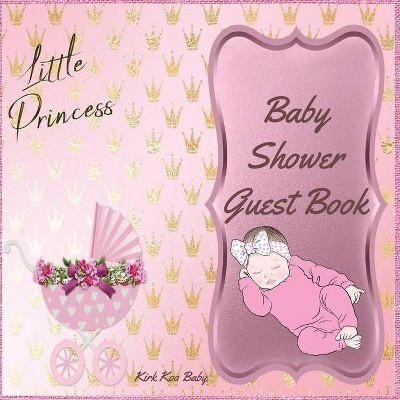 Little Princess Baby Girl Shower Guest Book - by  Kirk Koo Baby (Paperback)