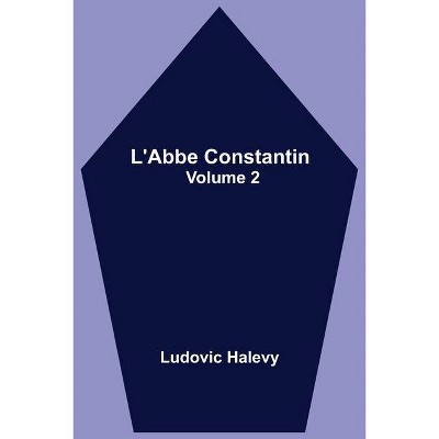 L'Abbe Constantin - Volume 2 - by  Ludovic Halevy (Paperback)