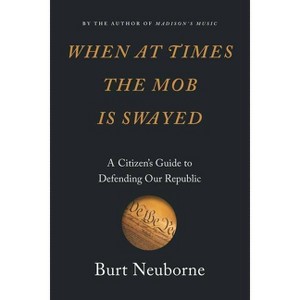 When at Times the Mob Is Swayed - by  Burt Neuborne (Hardcover) - 1 of 1