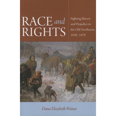 Race and Rights - by  Dana Elizabeth Weiner (Paperback)
