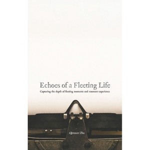 Echoes of a Fleeting Life - by  Qinxuan Zhu (Hardcover) - 1 of 1