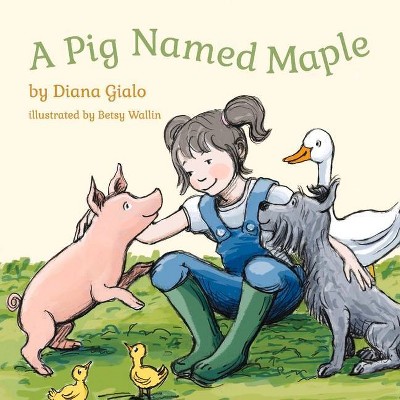 A Pig Named Maple - by  Diana Gialo (Paperback)