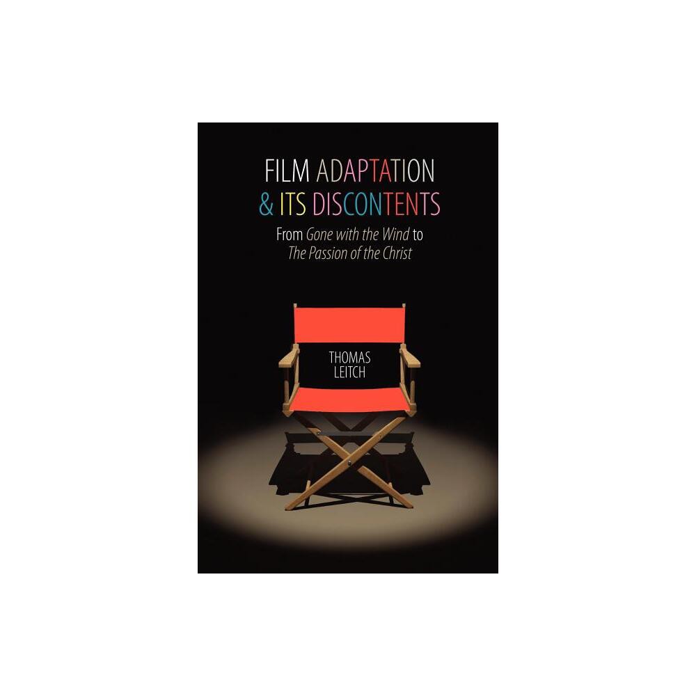 Film Adaptation and Its Discontents - by Thomas Leitch (Paperback)