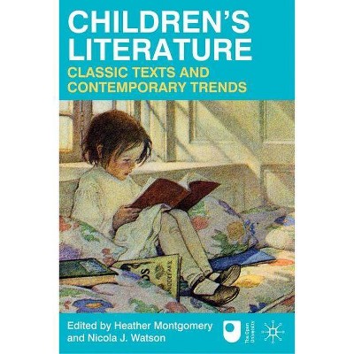  Children's Literature: Classic Texts and Contemporary Trends - by  Heather Montgomery & Nicola J Watson (Paperback) 