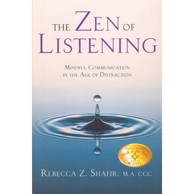 The Zen of Listening - (Mindful Communication in the Age of Distraction) 2nd Edition by  Rebecca Z Shafir Ma CCC (Paperback)