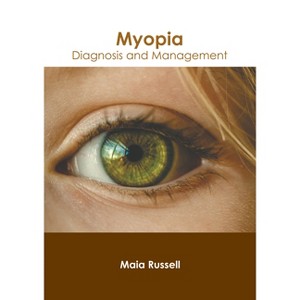 Myopia: Diagnosis and Management - by  Maia Russell (Hardcover) - 1 of 1
