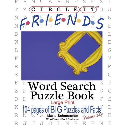 Circle It, Friends Facts, Word Search, Puzzle Book - Large Print by  Maria Schumacher & Mark Schumacher (Paperback)