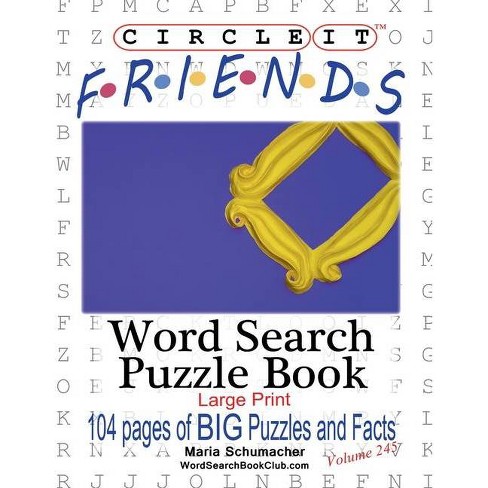 Circle It Friends Facts Word Search Puzzle Book Large Print By Maria Schumacher Mark Schumacher Paperback Target