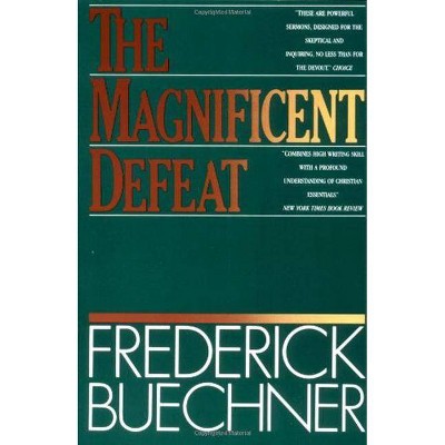 The Magnificent Defeat - by  Frederick Buechner (Paperback)