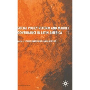 Social Policy Reform and Market Governance in Latin America - (St Antony's) by  S Haagh & C Helgø (Hardcover) - 1 of 1