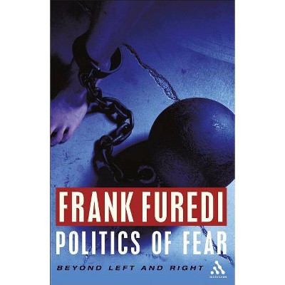 Politics of Fear - by  Frank Furedi (Paperback)