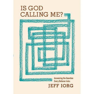 Is God Calling Me? - by  Jeff Iorg (Paperback)