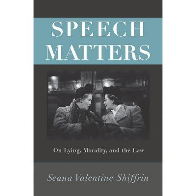 Speech Matters - (Carl G. Hempel Lecture) by  Seana Valentine Shiffrin (Paperback)