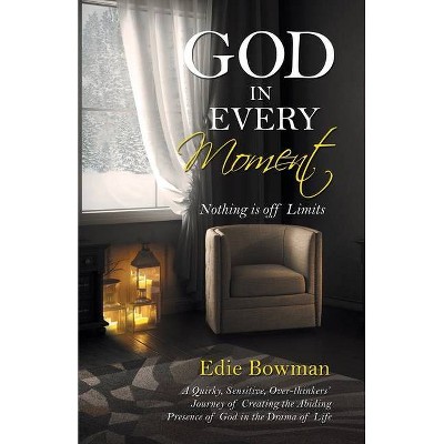 God in Every Moment - by  Edie Bowman (Paperback)