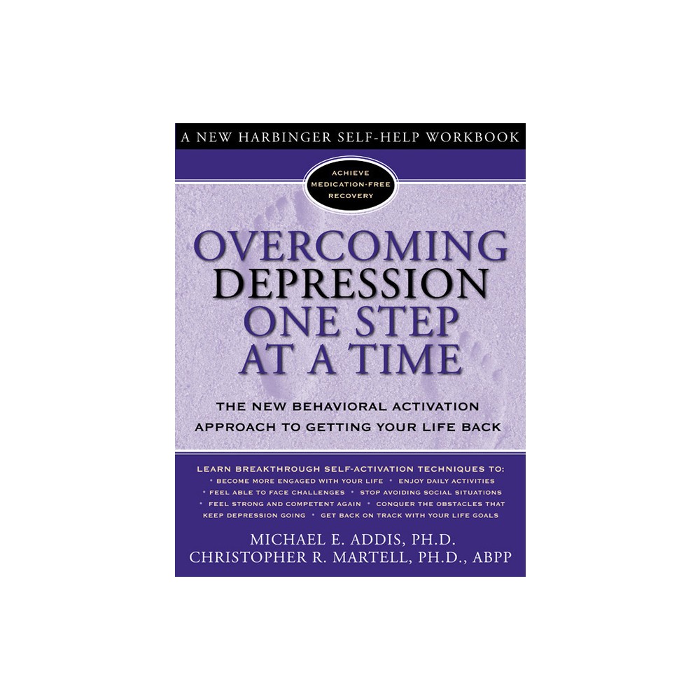 Overcoming Depression One Step at a Time - (New Harbinger Self-Help Workbook) by Michael Addis & Christopher R Martell (Paperback)