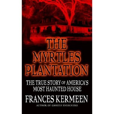 The Myrtles Plantation - by  Frances Kermeen (Paperback)