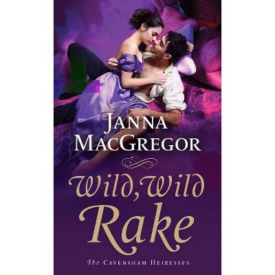 Wild, Wild Rake - (Cavensham Heiresses, 6) by  Janna MacGregor (Paperback)