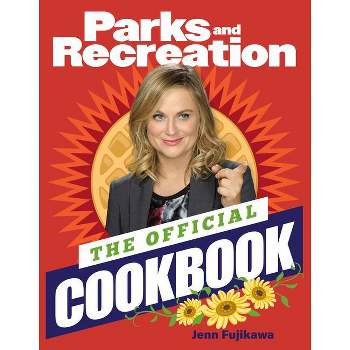 Parks and Recreation: The Official Cookbook - by  Jenn Fujikawa (Hardcover)