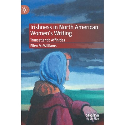Irishness in North American Women's Writing - by  Ellen McWilliams (Hardcover)