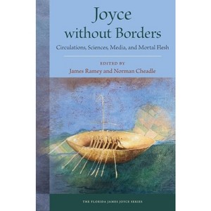Joyce Without Borders - (Florida James Joyce) by  James Ramey & Norman Cheadle (Hardcover) - 1 of 1