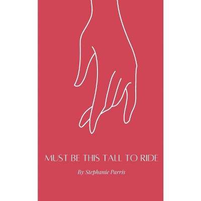 Must be This Tall to Ride - by  Stephanie Parris (Paperback)