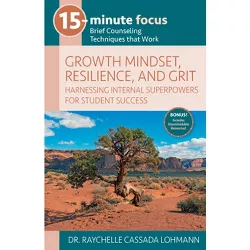 15-Minute Focus: Growth Mindset, Resilience, and Grit - by  Raychelle Cassada Lohmann (Paperback)