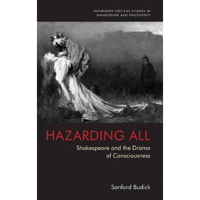 Hazarding All - (Edinburgh Critical Studies in Shakespeare and Philosophy) by  Sanford Budick (Hardcover)