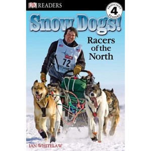 DK Readers L4: Snow Dogs! - (DK Readers Level 4) by  Ian Whitelaw (Paperback) - 1 of 1