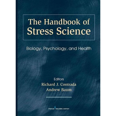 The Handbook of Stress Science - by  Richard Contrada & Andrew Baum (Hardcover)