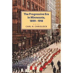 Progressive Era in Minnesota, 1899-1918 - by  Carl H Chrislock (Paperback) - 1 of 1