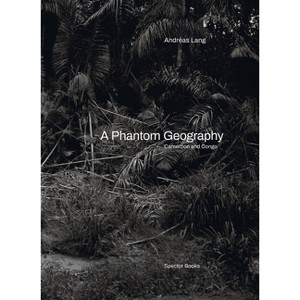 Andréas Lang: A Phantom Geography - (Hardcover) - 1 of 1