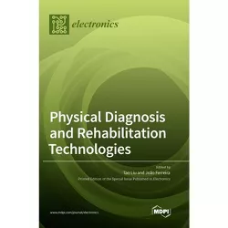 Physical Diagnosis and Rehabilitation Technologies - by  Tao Liu & Joao Ferreira (Hardcover)